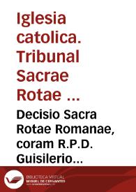 Decisio Sacra Rotae Romanae, coram R.P.D. Guisilerio in causa Valentina Iuris Sedendi [Texto impreso] | Biblioteca Virtual Miguel de Cervantes