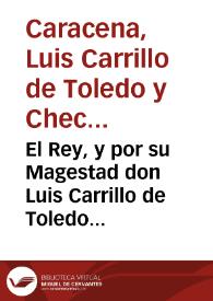 El Rey, y por su Magestad don Luis Carrillo de Toledo ... Lugarteniente [Texto impreso] ... los moriscos desse Reyno ..] | Biblioteca Virtual Miguel de Cervantes