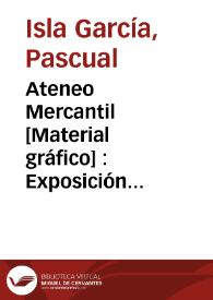 Ateneo Mercantil  [Material gráfico] : Exposición Regional Valenciana 1909 : Inauguración 1 de mayo clausura 31 de julio | Biblioteca Virtual Miguel de Cervantes