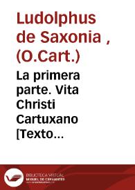 La primera parte. Vita Christi Cartuxano [Texto impreso] | Biblioteca Virtual Miguel de Cervantes
