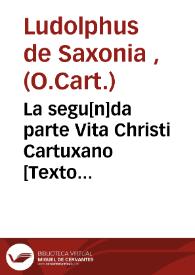 La segu[n]da parte Vita Christi Cartuxano [Texto impreso] | Biblioteca Virtual Miguel de Cervantes