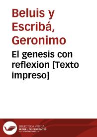 El genesis con reflexion [Texto impreso] | Biblioteca Virtual Miguel de Cervantes