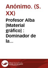 Profesor Alba  [Material gráfico] : Dominador de la voluntad | Biblioteca Virtual Miguel de Cervantes