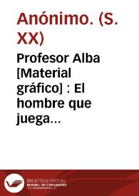 Profesor Alba [Material gráfico] : El hombre que juega con la muerte | Biblioteca Virtual Miguel de Cervantes