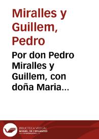 Por don Pedro Miralles  y Guillem, con doña Maria Oñate  y  de Mirales [sic] viuda [Texto impreso] | Biblioteca Virtual Miguel de Cervantes