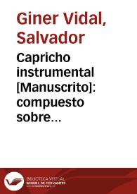 Capricho instrumental [Manuscrito]: compuesto sobre motivos de estudios de Concone | Biblioteca Virtual Miguel de Cervantes
