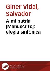 A mi patria [Manuscrito]: elegía sinfónica | Biblioteca Virtual Miguel de Cervantes
