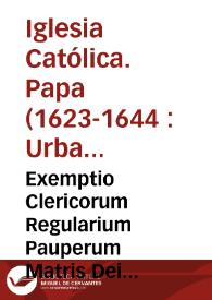 Exemptio Clericorum Regularium Pauperum Matris Dei Schelarum Piarum a decretis generalibus editis [Texto impreso] | Biblioteca Virtual Miguel de Cervantes