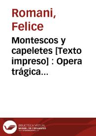 Montescos y capeletes [Texto impreso] : Opera trágica en tres actos | Biblioteca Virtual Miguel de Cervantes