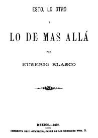 Esto, lo otro y lo de más allá / por Eusebio Blasco | Biblioteca Virtual Miguel de Cervantes