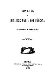 Novelas: originales y traducidas / Don José María Roa Bárcena | Biblioteca Virtual Miguel de Cervantes