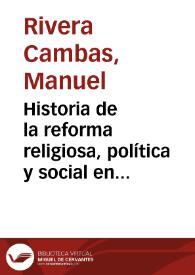Historia de la reforma religiosa, política y social en México. Tomo I / escrita por Manuel Rivera Cambas | Biblioteca Virtual Miguel de Cervantes