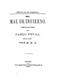 El mal de infierno: novela escrita en francés / por Pablo Feval ; traducida al español por M.N.A. | Biblioteca Virtual Miguel de Cervantes