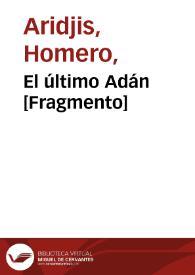 El último Adán [Fragmento] / Homero Aridjis | Biblioteca Virtual Miguel de Cervantes