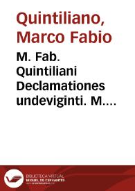 M. Fab. Quintiliani Declamationes undeviginti. M. Fabii Avi et Calpurnii Flacci Declamationes ... | Biblioteca Virtual Miguel de Cervantes