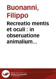 Recreatio mentis et oculi : in obseruatione animalium testaceorum ...italico sermone primum . | Biblioteca Virtual Miguel de Cervantes