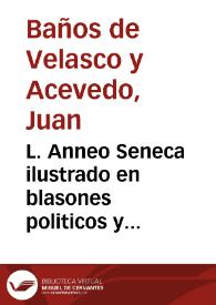 L. Anneo Seneca ilustrado en blasones politicos y morales y su impugnador impugnado de si mismo ... | Biblioteca Virtual Miguel de Cervantes