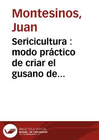 Sericicultura : modo práctico de criar el gusano de seda dedicado a los cosecheros de la huerta de Murcia | Biblioteca Virtual Miguel de Cervantes