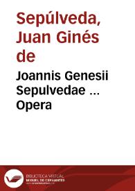 Joannis Genesii Sepulvedae ... Opera | Biblioteca Virtual Miguel de Cervantes