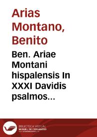 Ben. Ariae Montani hispalensis In XXXI Davidis psalmos priores commentaria | Biblioteca Virtual Miguel de Cervantes