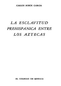 La esclavitud prehispánica entre los aztecas / Carlos Bosch García | Biblioteca Virtual Miguel de Cervantes
