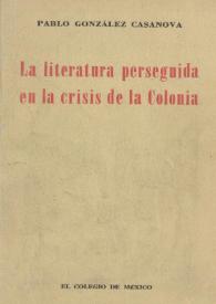 La literatura perseguida en la crisis de la Colonia / Pablo González Casanova | Biblioteca Virtual Miguel de Cervantes