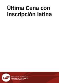Última Cena con inscripción latina | Biblioteca Virtual Miguel de Cervantes