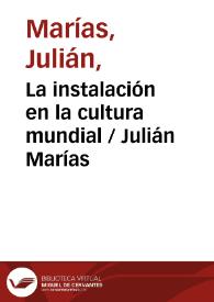 La instalación en la cultura mundial / Julián Marías | Biblioteca Virtual Miguel de Cervantes