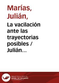 La vacilación ante las trayectorias posibles / Julián Marías | Biblioteca Virtual Miguel de Cervantes