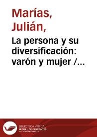 La persona y su diversificación: varón y mujer / Julián Marías | Biblioteca Virtual Miguel de Cervantes
