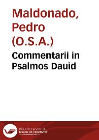 Commentarii in Psalmos Dauid / aucthore Fratre Petro Maldonado Hispalensi... | Biblioteca Virtual Miguel de Cervantes