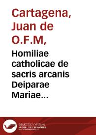 Homiliae catholicae de sacris arcanis Deiparae Mariae et Iosephi / auctore P.F. Ioanne de Carthagena | Biblioteca Virtual Miguel de Cervantes