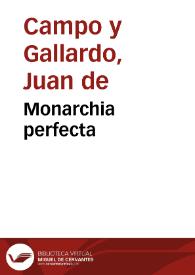 Monarchia perfecta / por ... Juan de Campo y Gallardo, abbad de S. Maria del Burgo de Alfaro... | Biblioteca Virtual Miguel de Cervantes