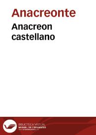 Anacreon castellano / con paraphrasi y comentarios por Don Francisco Gomez de Quevedo... | Biblioteca Virtual Miguel de Cervantes