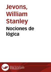 Nociones de lógica / por W. Stanley Jevons... ; con diagramas | Biblioteca Virtual Miguel de Cervantes
