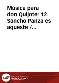 Música para don Quijote: 12. Sancho Panza es aqueste / Lola Josa y Mariano Lambea; texto, selección y adaptación de obras poéticas y musicales | Biblioteca Virtual Miguel de Cervantes