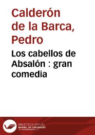 Los cabellos de Absalón : gran comedia / Pedro Calderón de la Barca; edición de Evangelina Rodríguez Cuadros | Biblioteca Virtual Miguel de Cervantes