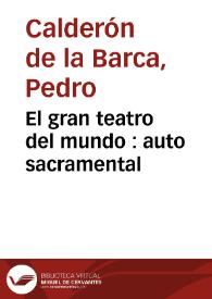 El gran teatro del mundo : auto sacramental / Pedro Calderón de la Barca ; edición de Ignacio Arellano | Biblioteca Virtual Miguel de Cervantes