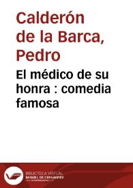El médico de su honra : comedia famosa / Pedro Calderón de la Barca ; edición de Santiago Fernández Mosquera | Biblioteca Virtual Miguel de Cervantes