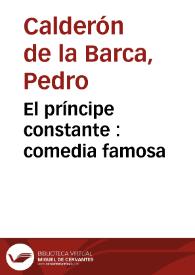 El príncipe constante : comedia famosa / Pedro Calderón de la Barca ; edición de Luis Iglesias Feijoo | Biblioteca Virtual Miguel de Cervantes