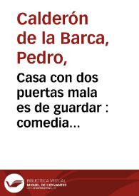 Casa con dos puertas mala es de guardar :  comedia famosa / Pedro Calderón de la Barca ; edición de Luis Iglesias Feijoo | Biblioteca Virtual Miguel de Cervantes