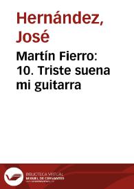 Martín Fierro: 10. Triste suena mi guitarra / José Hernández ; adaptación fonográfica del texto original por Francisco Petrecca | Biblioteca Virtual Miguel de Cervantes
