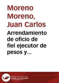 Portada:Arrendamiento de oficio de fiel ejecutor de pesos y medidas / Juan Carlos Moreno Moreno