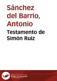 Testamento de Simón Ruiz / Antonio Sánchez del Barrio | Biblioteca Virtual Miguel de Cervantes