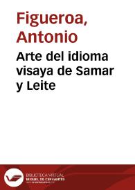 Arte del idioma visaya de Samar y Leite / compuesto por Fr. Antonio Figueroa | Biblioteca Virtual Miguel de Cervantes