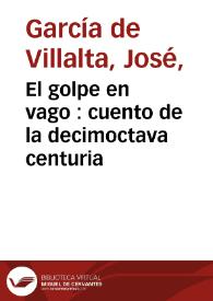 El golpe en vago : cuento de la decimoctava centuria | Biblioteca Virtual Miguel de Cervantes