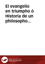 El evangelio en triumpho ó Historia de un philosopho desengañado : tomo segundo | Biblioteca Virtual Miguel de Cervantes