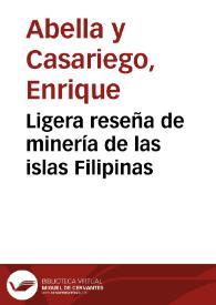 Ligera reseña de minería de las islas Filipinas / por D. Enrique Abella y Casariego | Biblioteca Virtual Miguel de Cervantes