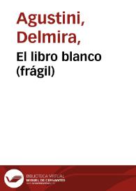 El libro blanco (frágil) / Delmira Agustini; edición de Rosa García Gutiérrez | Biblioteca Virtual Miguel de Cervantes