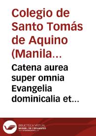 Catena aurea super omnia Evangelia dominicalia et ferialia necnon superquaedam de sanctis. | Biblioteca Virtual Miguel de Cervantes